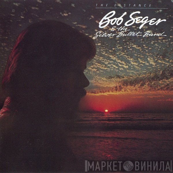 Bob Seger And The Silver Bullet Band  - The Distance