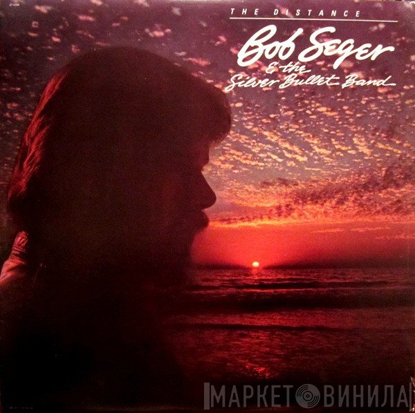Bob Seger And The Silver Bullet Band  - The Distance