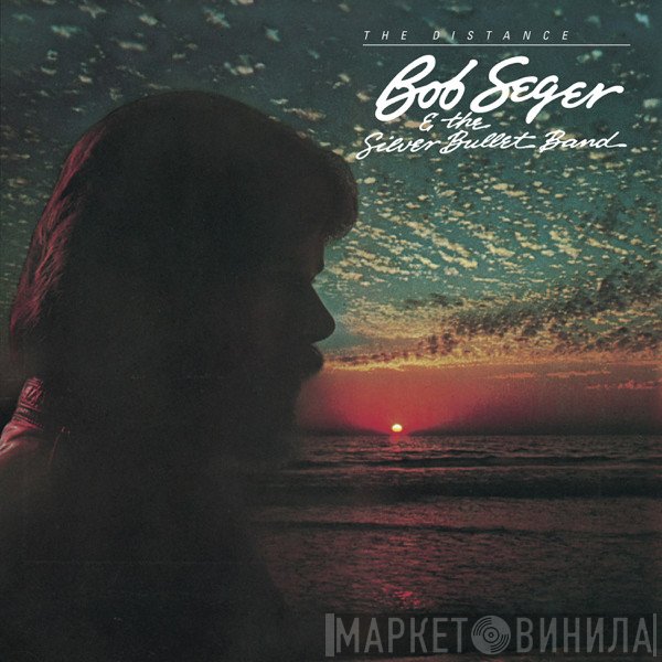 Bob Seger And The Silver Bullet Band  - The Distance