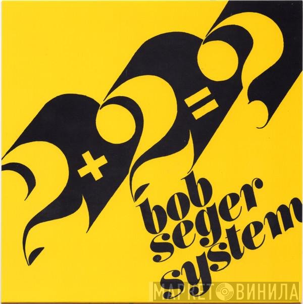 Bob Seger System  - 2 + 2 = ?
