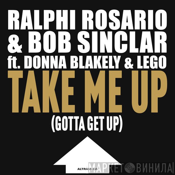 Bob Sinclar, Lego, Ralphi Rosario, Donna Blakely - Take Me Up (Gotta Get Up)