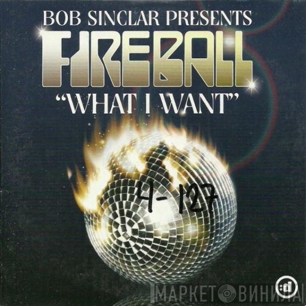Bob Sinclar Presents Fireball   - What I Want