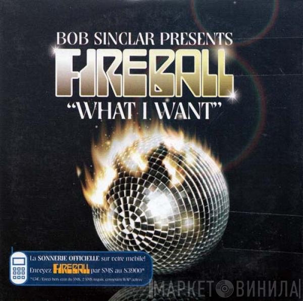 Bob Sinclar Presents Fireball   - What I Want