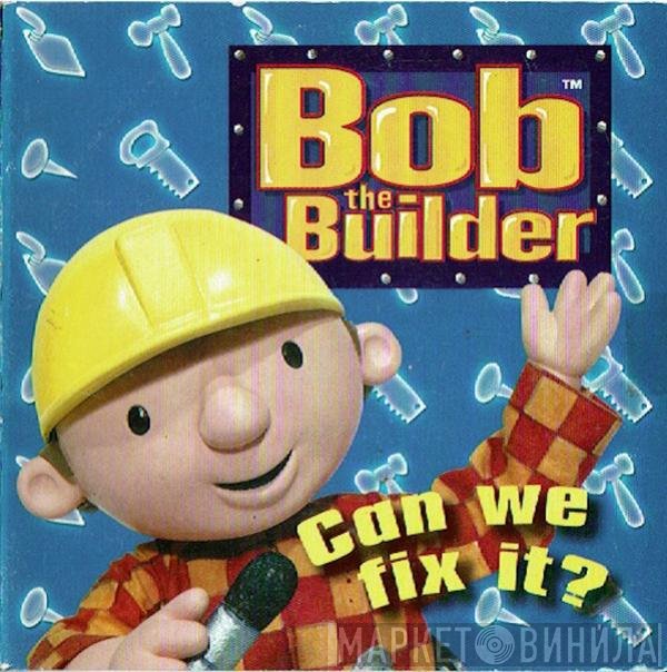 Bob The Builder - Can We Fix It?