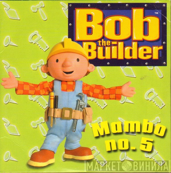 Bob The Builder - Mambo No. 5