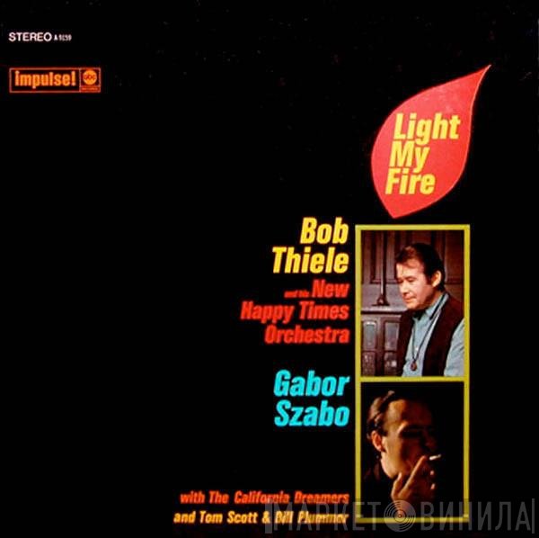 Bob Thiele And His New Happy Times Orchestra / Gabor Szabo With The California Dreamers And Tom Scott & Bill Plummer  - Light My Fire
