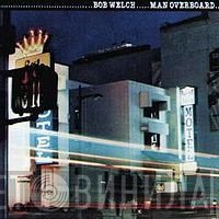 Bob Welch - Man Overboard