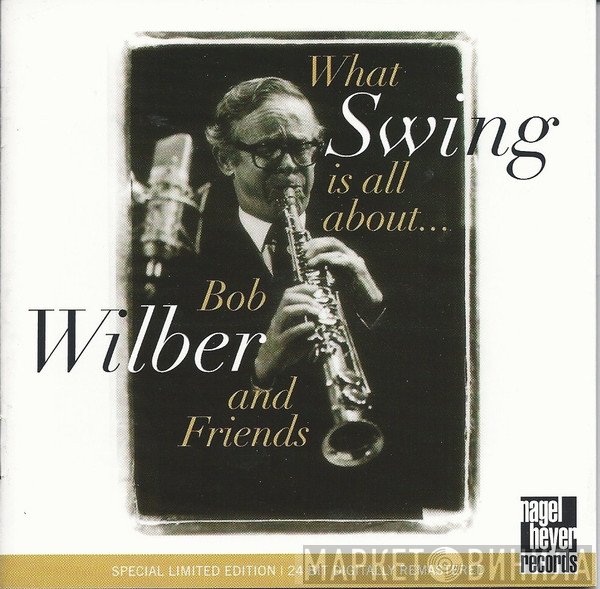 Bob Wilber And Friends - What Swing Is All About...