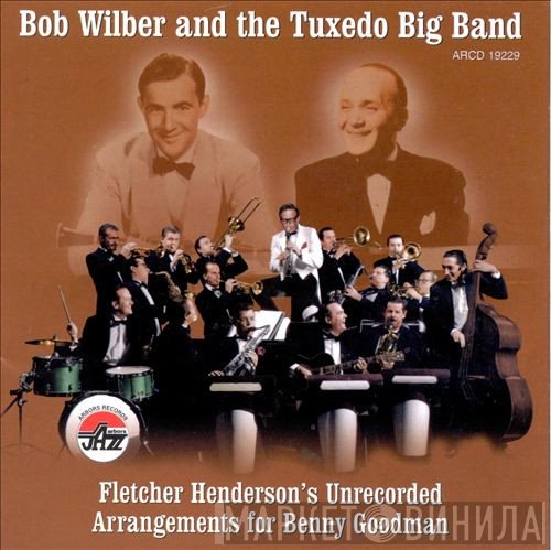 Bob Wilber, Tuxedo Big Band - Fletcher Henderson's Unrecorded Arrangements For Benny Goodman