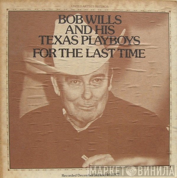 Bob Wills & His Texas Playboys  - For The Last Time
