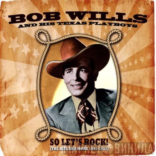Bob Wills & His Texas Playboys - So Let's Rock (The Hits And More 1936-1957)