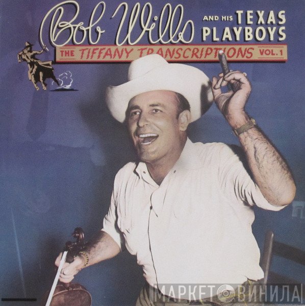 Bob Wills & His Texas Playboys - The Tiffany Transcriptions Vol. 1