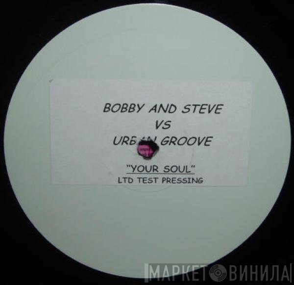 Bobbi & Steve vs Urban Groove   - Your Soul