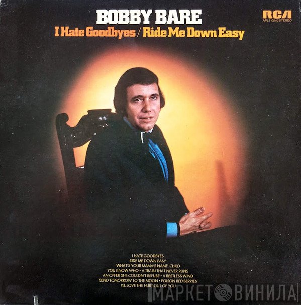 Bobby Bare  - I Hate Goodbyes / Ride Me Down Easy