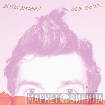Bobby Birdman - New Moods