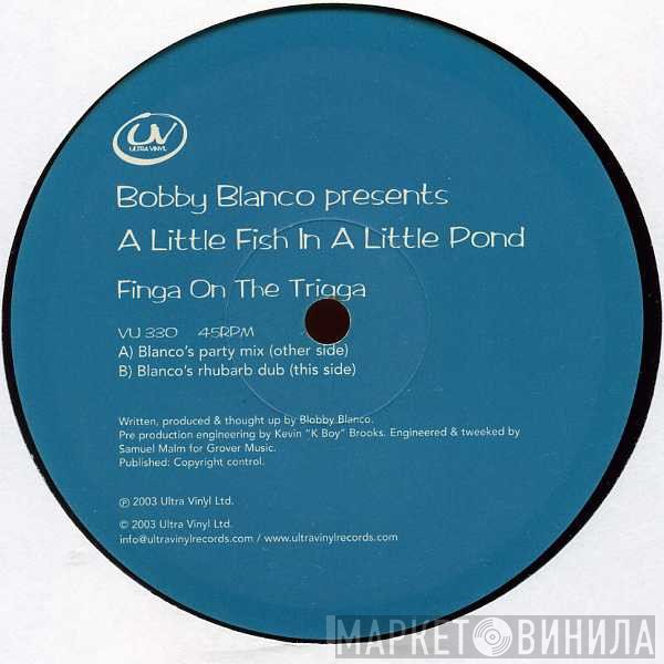 Bobby Blanco, A Little Fish In A Little Pond - Finga On The Trigga