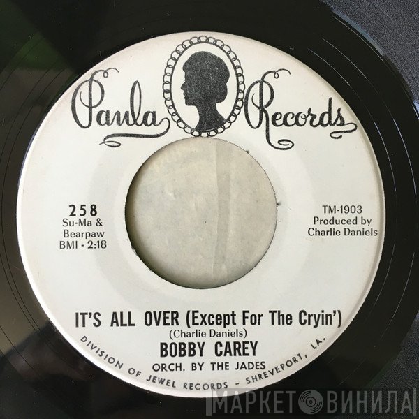 Bobby Carey - It's All Over (Except For The Cryin') / Ain't That Too Bad