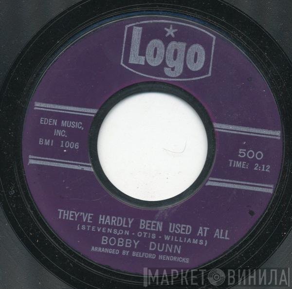 Bobby Dunn - They've Hardly Been Used At All / Please Say You're Fooling