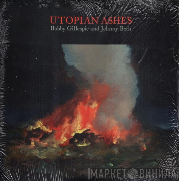 Bobby Gillespie, Jehnny Beth - Utopian Ashes