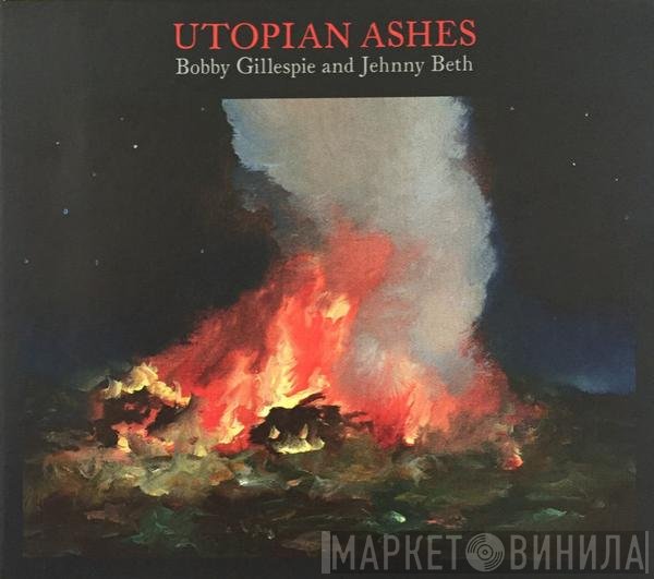 Bobby Gillespie, Jehnny Beth - Utopian Ashes