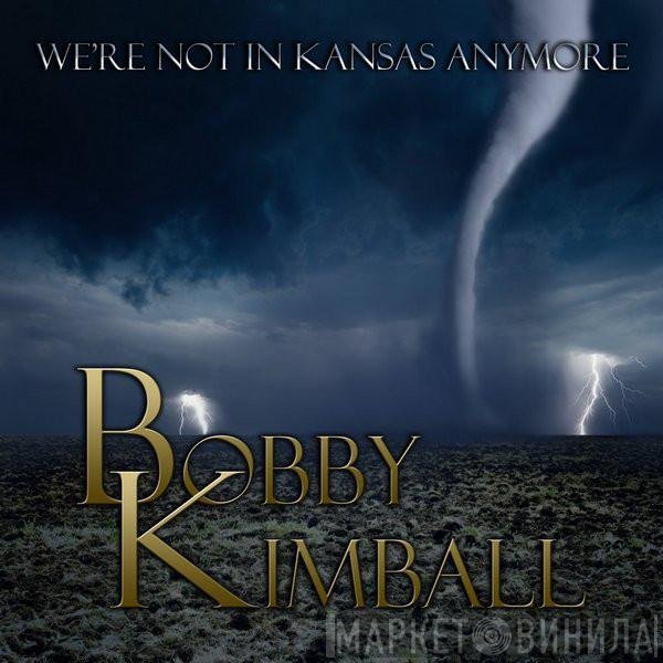 Bobby Kimball - We're Not In Kansas Anymore