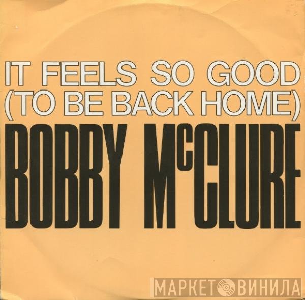 Bobby McClure - It Feels So Good (To Be Back Home)