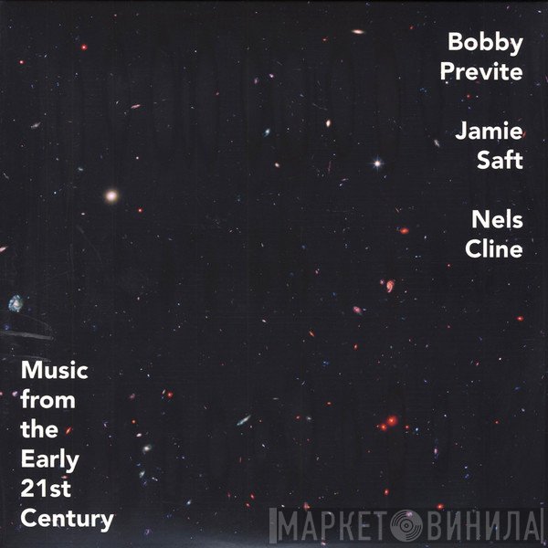 Bobby Previte, Jamie Saft, Nels Cline - Music From The Early 21st Century