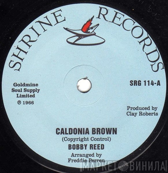 Bobby Reed - Caldonia Brown / Baby Don't Leave Me