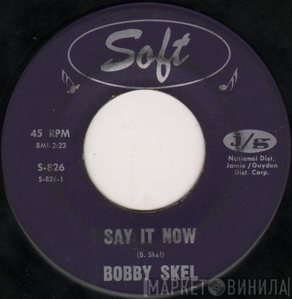 Bobby Skel - Say It Now