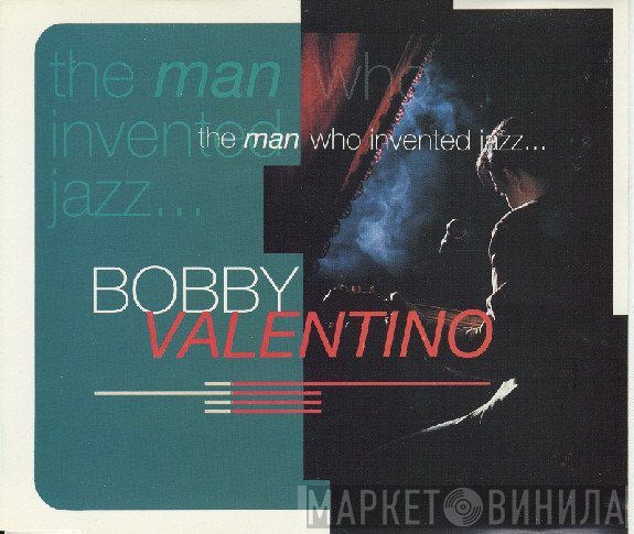 Bobby Valentino  - The Man Who Invented Jazz ...