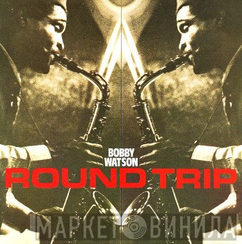 Bobby Watson   - Round Trip