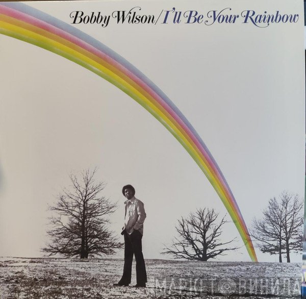 Bobby Wilson - I'll Be Your Rainbow