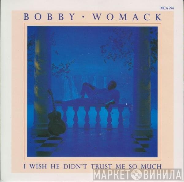 Bobby Womack - I Wish He Didn't Trust Me So Much