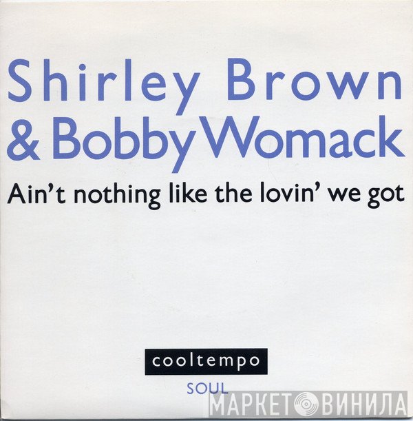 Bobby Womack, Shirley Brown - Ain't Nothing Like The Lovin' We Got