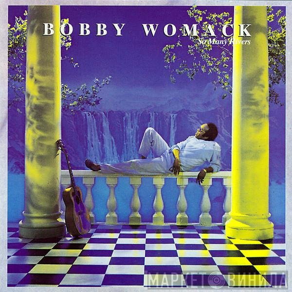 Bobby Womack  - So Many Rivers