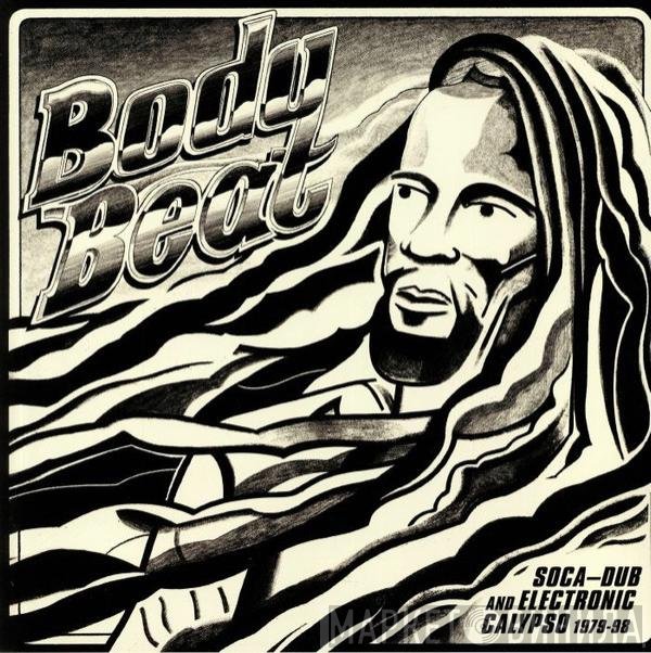  - Body Beat (Soca-Dub And Electronic Calypso 1979-98)