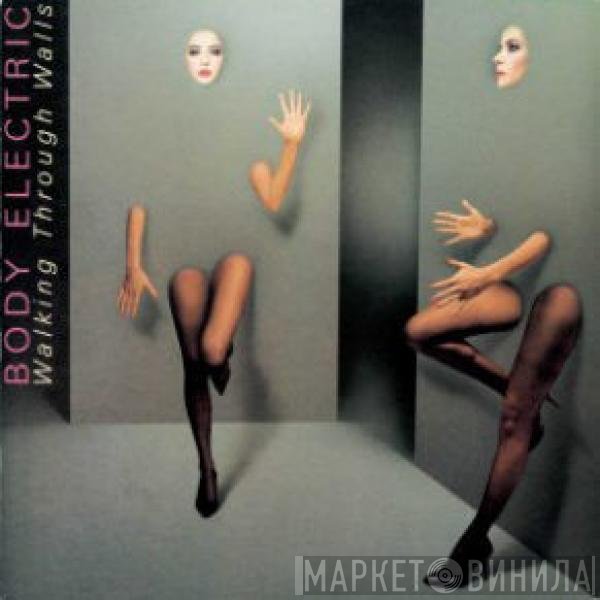 Body Electric  - Walking Through Walls