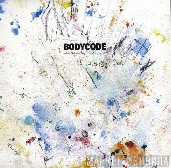 Bodycode - What Did You Say