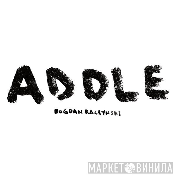 Bogdan Raczynski - ADDLE