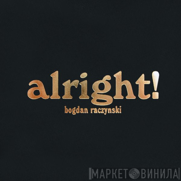 Bogdan Raczynski  - Alright!