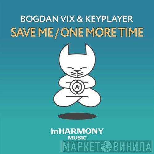 Bogdan Vix & KeyPlayer  - Save Me / One More Time