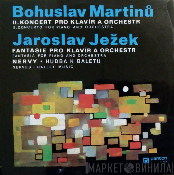Bohuslav Martinů, Jaroslav Ježek - II. Koncert Pro Klavír A Orchestr = II. Concerto For Piano And Orchestra / Fantasie Pro Klavír A Orchestr = Fantasia For Piano And Orchestra / Nervy • Hudba K Baletu = Nerves - Ballet Music