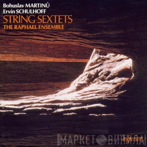 Bohuslav Martinů & Erwin Schulhoff - The Raphael Ensemble  - String Sextets