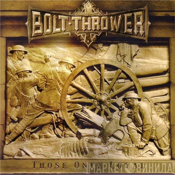 Bolt Thrower  - Those Once Loyal