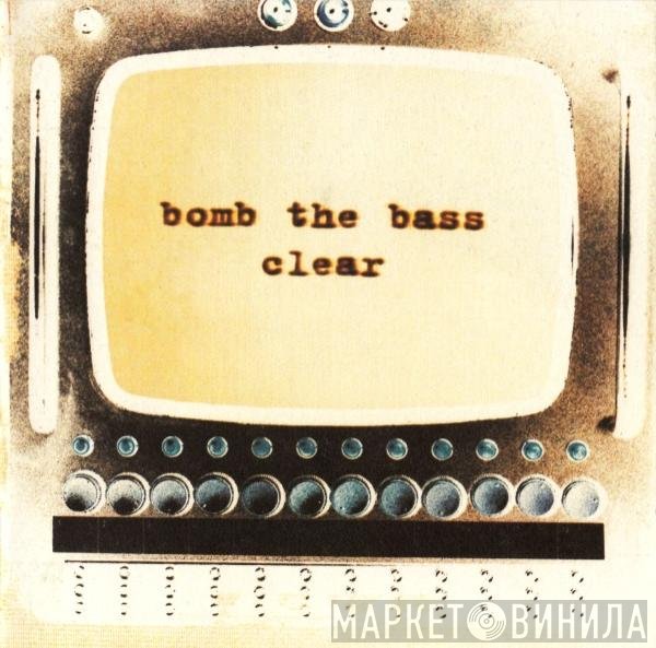 Bomb The Bass  - Clear