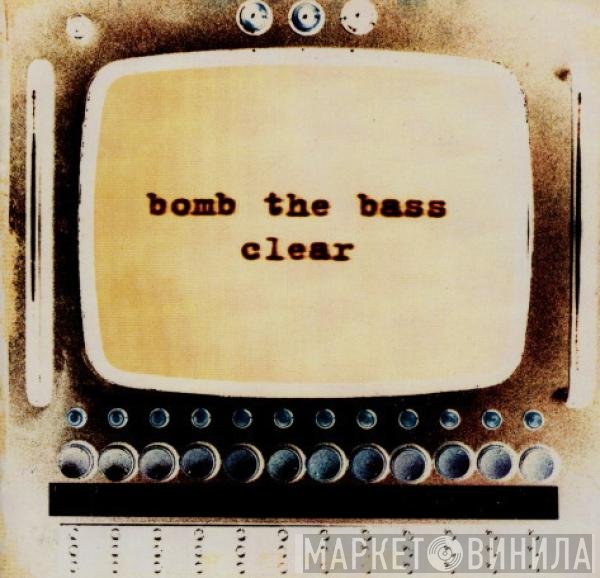Bomb The Bass  - Clear