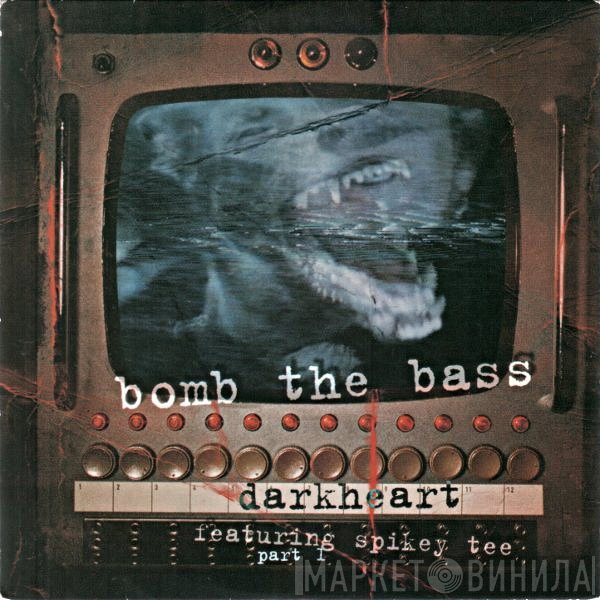 Bomb The Bass, Spikey T - Darkheart