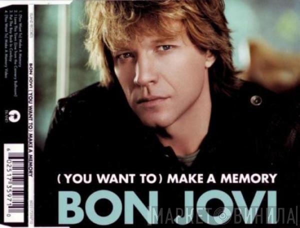 Bon Jovi  - (You Want To) Make A Memory