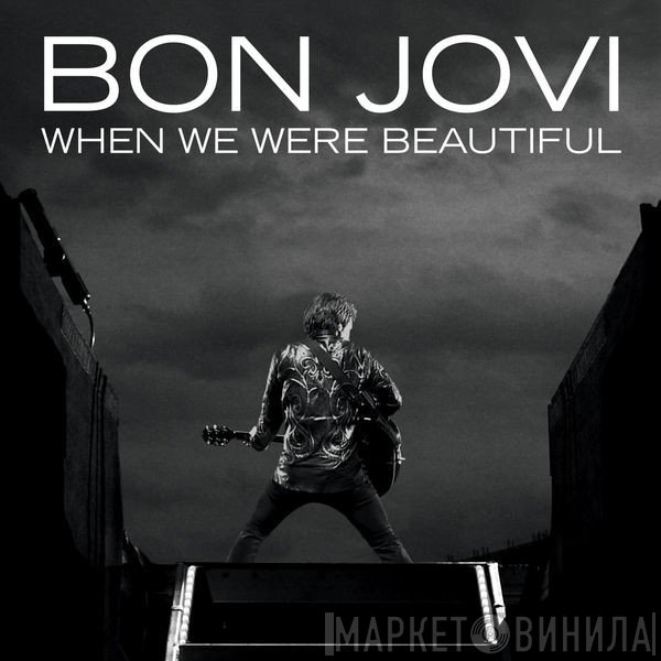 Bon Jovi  - When We Were Beautiful