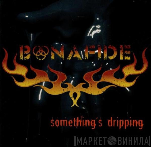 Bonafide  - Something's Dripping